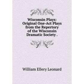 

Книга Wisconsin Plays: Original One-Act Plays from the Repertory of the Wisconsin Dramatic Society.