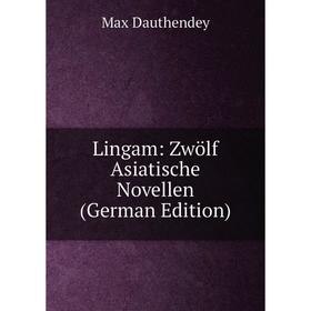 

Книга Lingam: Zwölf Asiatische Novellen