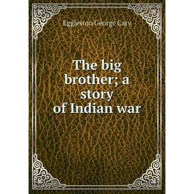 

Книга The big brother; a story of Indian war