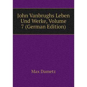 

Книга John Vanbrughs Leben Und Werke, Volume 7