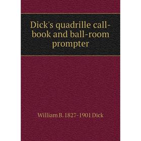 

Книга Dick's quadrille call-book and ball-room prompter