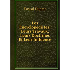 

Книга Les Encyclopedistes: Leurs Travaux, Leurs Doctrines Et Leur Influence