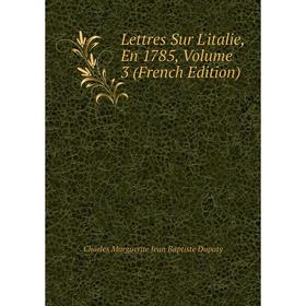 

Книга Lettres Sur L'italie, En 1785, Volume 3