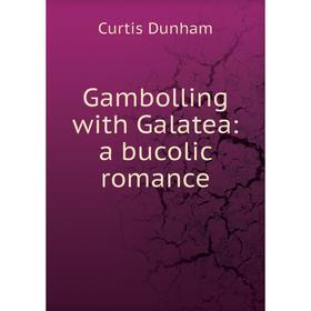

Книга Gambolling with Galatea: a bucolic romance