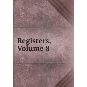 

Книга Registers, Volume 8