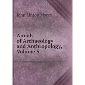 

Книга Annals of Archaeology and Anthropology, Volume 5