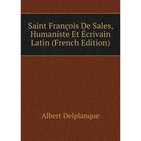 

Книга Saint François De Sales, Humaniste Et Écrivain Latin (French Edition)