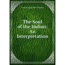 

Книга The Soul of the Indian: An Interpretation