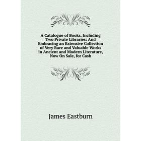 

Книга A Catalogue of Books, Including Two Private Libraries