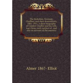 

Книга The Berkshire, Vermont, Chaffees, and their descendants, 1801-1911