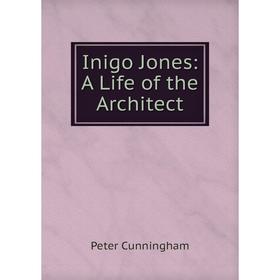 

Книга Inigo Jones: A Life of the Architect