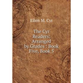 

Книга The Cyr Readers: Arranged by Grades: Book Five, Book 5