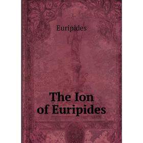 

Книга The Ion of Euripides