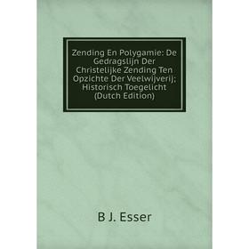 

Книга Zending En Polygamie: De Gedragslijn Der Christelijke Zending Ten Opzichte Der Veelwijverij; Historisch Toegelicht (Dutch Edition)