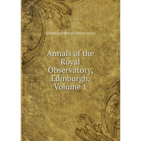 

Книга Annals of the Royal Observatory, Edinburgh, Volume 1