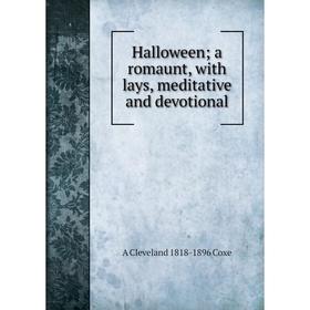 

Книга Halloween; a romaunt, with lays, meditative and devotional