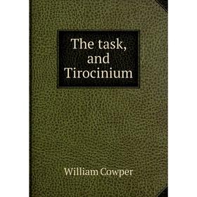 

Книга The task, and Tirocinium