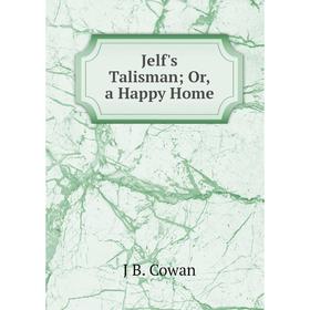 

Книга Jelf's Talisman; Or, a Happy Home