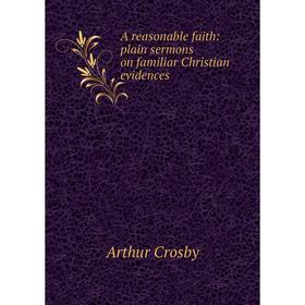 

Книга A reasonable faith: plain sermons on familiar Christian evidences