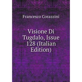 

Книга Visione Di Tugdalo, Issue 128 (Italian Edition)