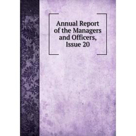 

Книга Annual Report of the Managers and Officers, Issue 20