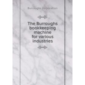 

Книга The Burroughs bookkeeping machine for various industries