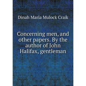 

Книга Concerning men, and other papers. By the author of John Halifax, gentleman