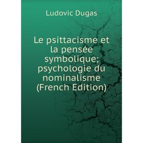 

Книга Le psittacisme et la pensée symbolique; psychologie du nominalisme