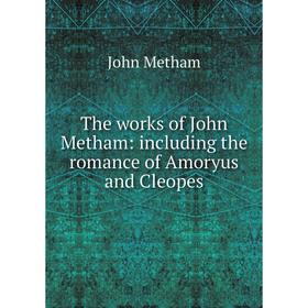 

Книга The works of John Metham: including the romance of Amoryus and Cleopes