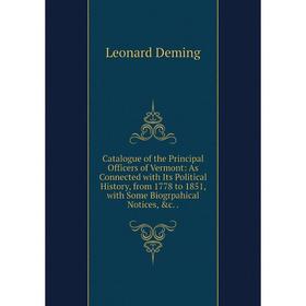 

Книга Catalogue of the Principal Officers of Vermont: As Connected with Its Political History, from 1778 to 1851, with Some Biogrpahical Notices, c..