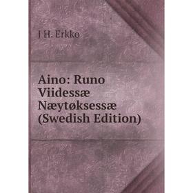 

Книга Aino: Runo Viidessæ Næytøksessæ (Swedish Edition)