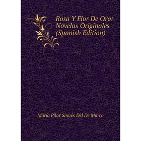 

Книга Rosa Y Flor De Oro: Novelas Originales (Spanish Edition)