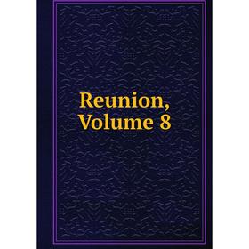 

Книга Reunion, Volume 8