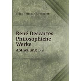 

Книга René Descartes' Philosophiche Werke Abtheilung 1-2
