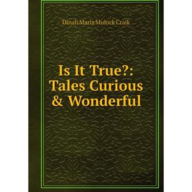

Книга Is It True: Tales Curious & Wonderful