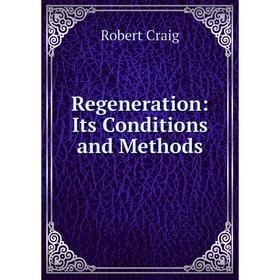 

Книга Regeneration: Its Conditions and Methods