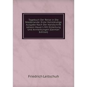 

Книга Tagebuch Der Reise in Die Niederlande: Erste Vollständige Ausgabe Nach Der Handschrift Johann Hauer's Mit Einleitung Und Anmerkungen (German Edi