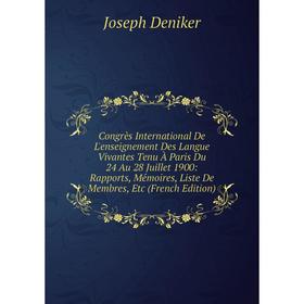 

Книга Congrès International De L'enseignement Des Langue Vivantes Tenu À Paris Du 24 Au 28 Juillet 1900: Rapports, Mémoires, Liste De Membres, Etc