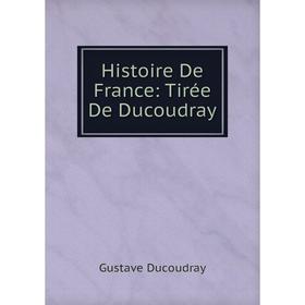 

Книга Histoire De France: Tirée De Ducoudray
