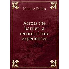 

Книга Across the barrier: a record of true experiences