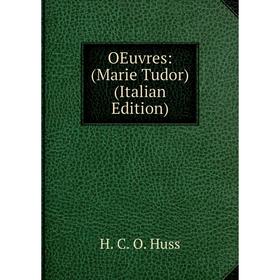 

Книга Oeuvres: (Marie Tudor)