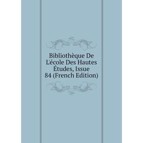 

Книга Bibliothèque De L'école Des Hautes Études, Issue 84 (French Edition)