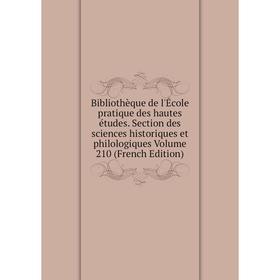 

Книга Bibliothèque de l'École pratique des hautes études. Section des sciences historiques et philologiques Volume 210 (French Edition)