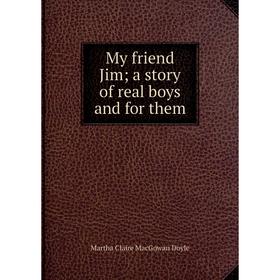 

Книга My friend Jim; a story of real boys and for them