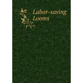 

Книга Labor-saving Looms