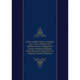 

Книга Lalla-roukh; Opéra-comique En 2 Actes Paroles De Michel Carré Hippolyte Lucas Partition Réduite Pour Piano Et Chant Par M Charlot n
