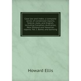 

Книга Case law and index; a complete series of condensed reports, federal, state, and English, including Canadian, Australian, New Zealand