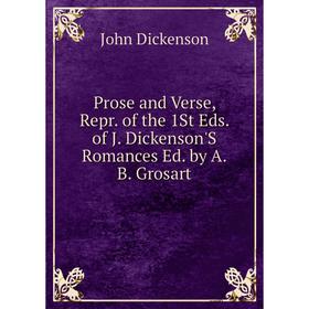 

Книга Prose and Verse, Repr. of the 1St Eds. of J. Dickenson'S Romances Ed. by A.B. Grosart