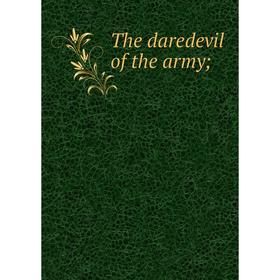 

Книга The daredevil of the army