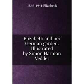 

Книга Elizabeth and her German garden. Illustrated by Simon Harmon Vedder